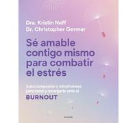Sé amable contigo mismo para combatir el estrés: Autocompasión y mindfulness para sanar y recargarte ante el burnout (Divulgación)