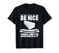 Sé amable, podría ser tu director funerario algún día Camiseta