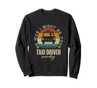 Sé amable, podría ser tu taxista algún día Funny Taxi Sudadera