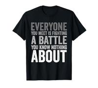 Sé Amable Que Todos están luchando una Batalla de la Que no Sabes Nada Camiseta