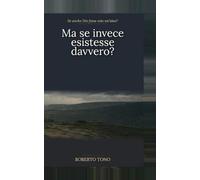 Se anche Dio fosse solo un'idea? Ma se invece esistesse davvero?: LA SCIENZA INCONTRA IL CUORE. Il Codice Segreto della Creazione