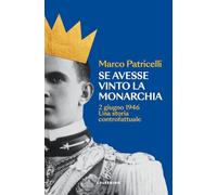Se avesse vinto la monarchia. 2 giugno 1946. Una storia controfattuale (Nona)
