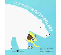 Se avessi un orso polare. Ediz. a colori