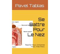 Se Battre Pour Le Nez: Respirez mieux. Comprenez mieux. Vivez mieux.: 3 (The Embodied Life Series)