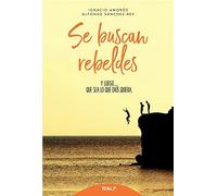 Se Buscan Rebeldes: Y Luego Que Sea Lo Que Dios Quiera