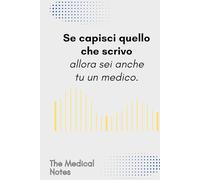 SE CAPISCI QUELLO CHE SCRIVO ALLORA SEI ANCHE TU UN MEDICO | The Medical Notes | Il Quaderno Elegante per Medici e Specializzandi | Perfetto per ... per chi vive tra corsie, studi e reparti!