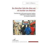 Se chercher loin de chez soi et recréer un chez-soi: Tranches de vie de jeunes hommes maliens à Montreuil, l’infime et l’intime en situation migratoire (Logiques Sociales)
