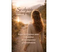 SE CHOISIR ENFIN: poser ses limites sans cupabilité