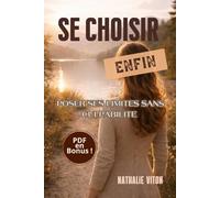 SE CHOISIR ENFIN: poser ses limites sans cupabilité (AU FIL DE SOI)