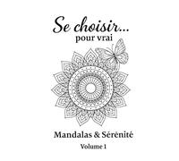 Se choisir pour vrai - Volume 1: Mandalas & Sérénité: Livre à colorier pour ralentir, respirer et reconnecter avec soi