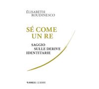 Sé come un re. Saggio sulle derive identitarie (Le Dehors)