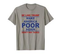 Sé como si Trump volviera a ser pobre a Estados Unidos No pagues impuestos Camiseta