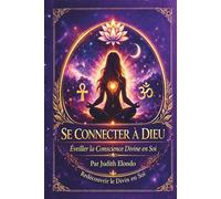 Se Connecter À Dieu: Éveiller la Conscience Divine en Soi