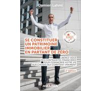 Se constituer un patrimoine immobilier en partant de zéro: Libérez-vous des contraintes financières pour consacrer votre vie aux choses qui comptent vraiment
