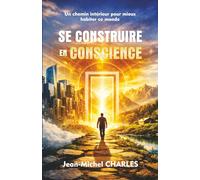 Se Construire en Conscience: Un chemin intérieur pour mieux habiter ce monde (Développement Personnel et Vie Équilibrée)