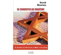 Se convertir au judaïsme: A travers les siècles de la Bible à nos jours