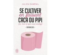 Se cultiver en faisant caca ou pipi (ou tout ce que vous voulez): (ou tout ce que vous voulez) - edition 2025