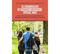 Se débarrasser des pensées négatives : Spécial ados: Cahier d’exercices pour te libérer des neufs habitudes de pensée qui t’empêchent d’avancer