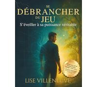 Se Débrancher du Jeu: S'éveiller à sa Puissance Véritable