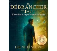 Se Débrancher du Jeu: S'éveiller à sa Puissance Véritable