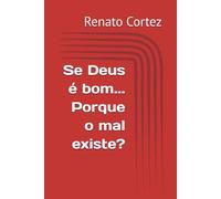 Se Deus é bom... Porque o mal existe? (Deus e o problema do mal)