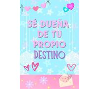SÉ DUEÑA DE TU PROPIO DESTINO: Libreta de apuntes, ideal para regalar, cuaderno de notas original y bonito