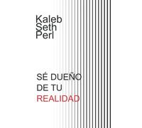 Sé dueño de tu Realidad (Sé Dueño de ti Mismo)