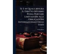 Se E in Quale Misura Il Diritto Interno Possa Portare Limitazioni Alle Obbligazioni Internazionali Degli Stati