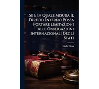 Se E in Quale Misura Il Diritto Interno Possa Portare Limitazioni Alle Obbligazioni Internazionali Degli Stati