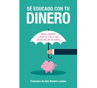 Sé educado con tu dinero: Porque ahorrar e invertir ya no es una opción sino una necesidad