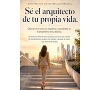 Sé el arquitecto de tu propia vida: Deja de vivir como un inquilino y conviértete en el propietario de tu destino