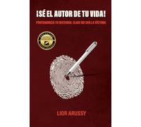 ¡Sé el Autor de tu vida!: Protagoniza tu historia: Elige no ser la víctima