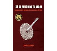 ¡Sé el Autor de tu vida!: Protagoniza tu historia: Elige no ser la víctima
