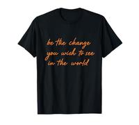 Sé el Cambio Que deseas Ver el Pensamiento Positivo Camiseta