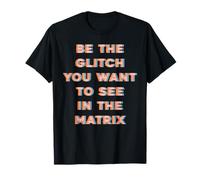 Sé el Glitch que quieres ver en Matrix Camiseta