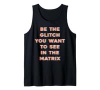 Sé el Glitch que quieres ver en Matrix Camiseta sin Mangas