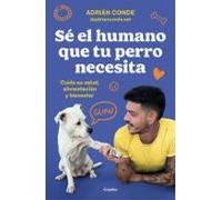 Se El Humano Que Tu Perro Necesita. Cuida Su Salud Alimentación Y Bien