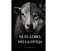 Sé el lobo, no la oveja.: El libro que despierta lo que has estado callando. (El camino del Lobo.)