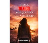 Se ele é tóxico, por que você não vai embora? (Autoconhecimento e relacionamentos)