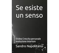 Se esiste un senso: Etidea Crescita personale evoluzione interiore: 3 (Etidea: Strumenti concettuali per realizzare mappe e orientarsi quando i punti di riferimento conosciuti non bastano)