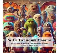 Se Eu Tivesse um Monstro: Abraços, Risadas e Panquecas Deliciosas (Livros Inspiradores Para Crianças)