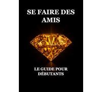 Se Faire des Amis : Le Guide pour Débutants