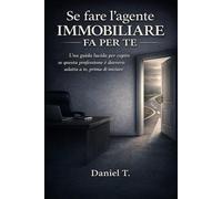 Se fare l’agente immobiliare fa per te: Una guida lucida per capire se questa professione è davvero adatta a te, prima di iniziare