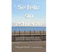 Sé feliz sin esfuerzo: La felicidad empieza por el camino de menor resistencia…