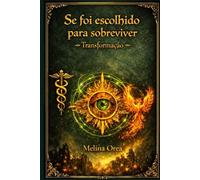 Se foi escolhido para sobreviver: Transformação. Volume I
