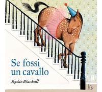 Se fossi un cavallo. Ediz. a colori (Il Castoro bambini)