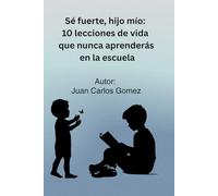 SE FUERTE, HIJO MIO.: 10 LECCIONES DE VIDA QUE NUNCA APRENDERAS EN LA ESCUELA