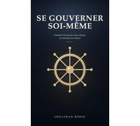Se gouverner soi-même: Comment le pouvoir nous change et comment lui résister