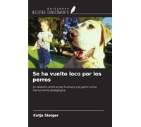 Se ha vuelto loco por los perros: La relación entre el ser humano y el perro como herramienta pedagógica