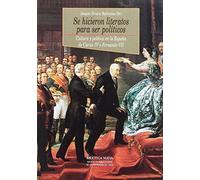 Se hicieron literatos para ser políticos: Cultura y política en la España de Carlos IV y Fernando VII (Historia Biblioteca Nueva)